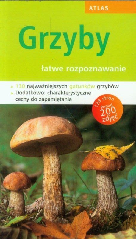 Atlas Grzyby Atwe Rozpoznawanie Opracowanie Zbiorowe Ksi Ka W Empik