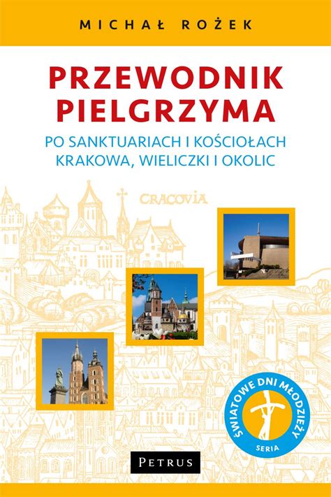 Przewodnik Pielgrzyma po sanktuariach i kościołach Krakowa Wieliczki