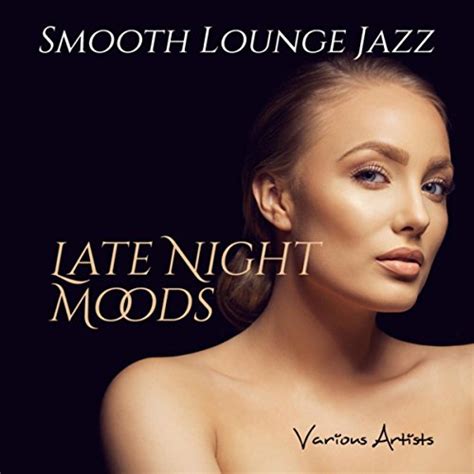 Play Late Night Moods Smooth Jazz Collection By Various Artists On Amazon Music