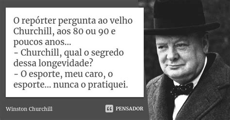 O Repórter Pergunta Ao Velho Churchill Winston Churchill Pensador