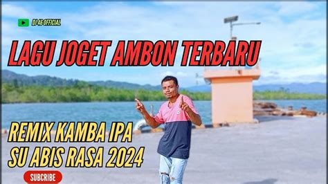 Lagu Joget Ambon Terbaru Remix Kamba Ipa Su Abis Rasa Youtube