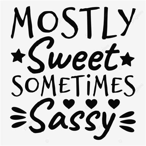 Black Text Hand Lettering Mostly Sweet Sometimes Sassy With Hearts Phrase Svg Sassy Svg Design