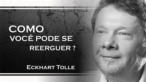 COMO VOCÊ PODE SE REERGUER ECKHART TOLLE DUBLADO 2023 YouTube