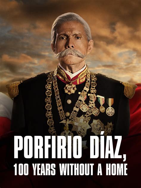 Prime Video: Porfirio Díaz: 100 Years Without a Home