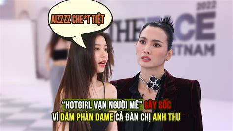 Hot girl vạn người mê GÂY SỐC vì DÁM PHẢN DAME cả đàn chị ANH THƯ YouTube