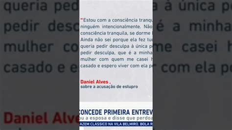 Entrevista De Daniel Alves Sobre Estupro Veja O Que Ele Disseshorts Youtube