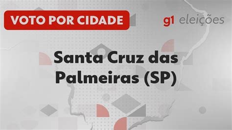 Eleições em Santa Cruz das Palmeiras SP Veja como foi a votação no