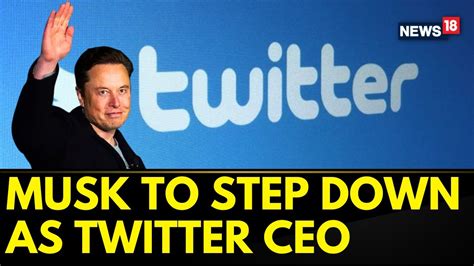 Elon Musk Twitter News Elon Musk To Step Down As Twitter Ceo