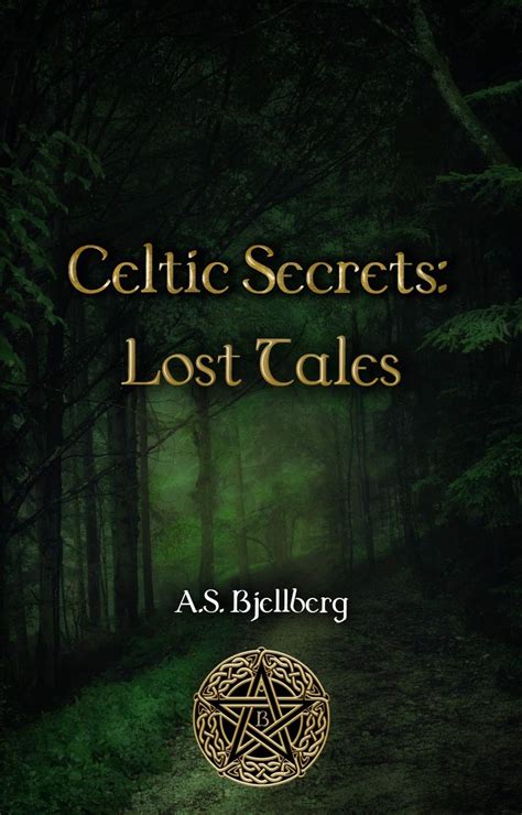 Celtic Secrets Lost Tales By A S Bjellberg Goodreads