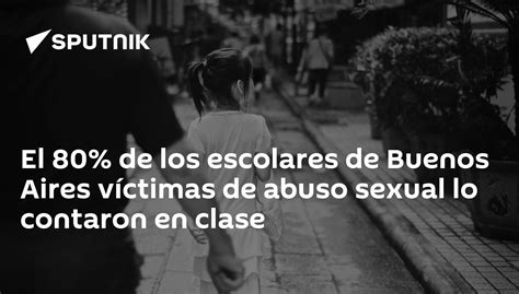 El 80 De Los Escolares De Buenos Aires Víctimas De Abuso Sexual Lo Contaron En Clase 1001