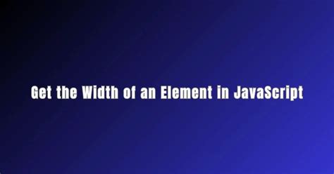 Get The Width Of An Element In JavaScript Makemychance