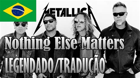 Nothing Else Matters Traducao - Metallica - Nothing Else Matters 🇧🇷 Legendado/Tradução - YouTube