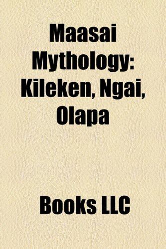 Maasai Mythology Kileken Ngai Olapa By Books Llc Goodreads