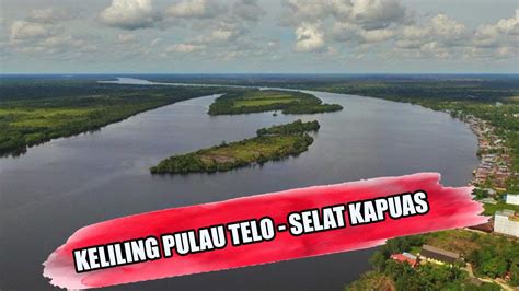 Keliling Pulau Telo Selat Kapuas Youtube