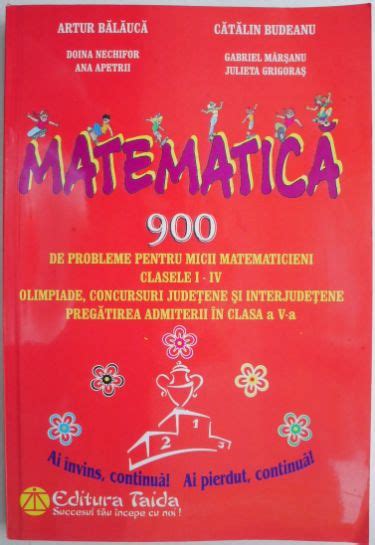 Matematica 900 De Probleme Pentru Micii Matematicieni Clasele I IV