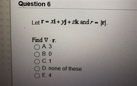 Solved Question 6 Let R Xi Yj Zk And R R Find V R O Chegg