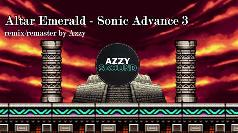 Altar Emerald Sonic Advance 3 Remix Remaster By Azzy Youtube