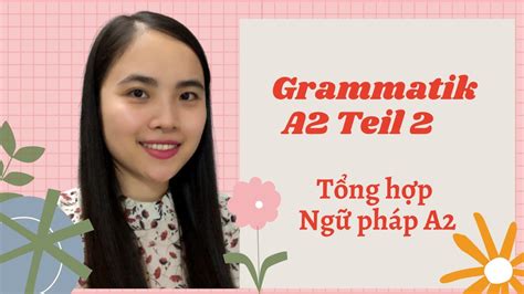 𝐆𝐫𝐚𝐦𝐦𝐚𝐭𝐢𝐤 𝐀𝟐 𝐓𝐞𝐢𝐥 𝟐 I Tổng hợp Ngữ pháp tiếng Đức A2 Phần 2 Tam