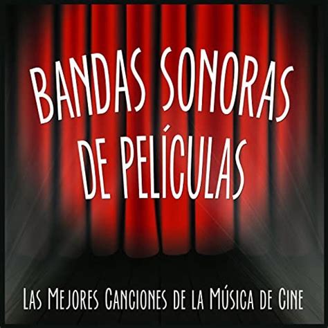 Play Bandas Sonoras De Películas Las Mejores Canciones De La Música De