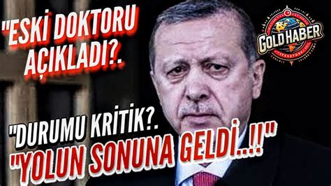 Erdoğan ın Eski Doktoru Açıkladı Durumu Çok Kritik Yolun Sonuna Geldi