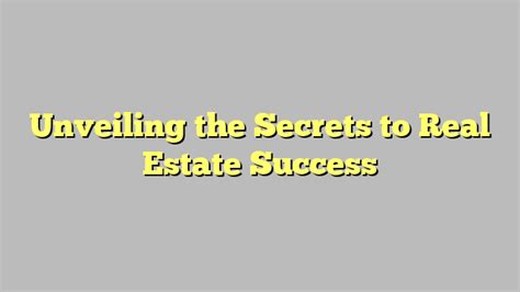 Unveiling The Secrets To Real Estate Success