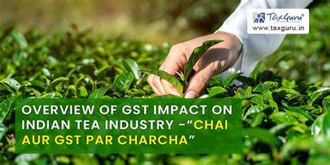 Overview Of Gst Impact On Indian Tea Industry