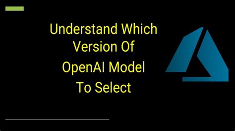 Which Openai Model Version Is Best For You Youtube