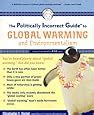 The Politically Incorrect Guide To Global Warming And Environmentalism