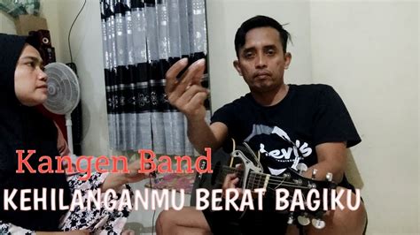 Cover Akustik Kehilanganmu Berat Bagiku Kangen Band Youtube