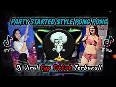 Dj Party Started Style Pong Pong Viral Tik Tok Terbaru Yang Kalian