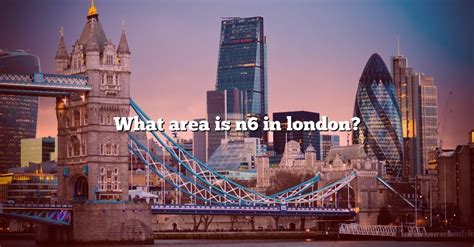 What Area Is N6 In London? [The Right Answer] 2022 - TraveliZta