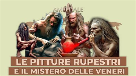 Arte Preistorica Le Pitture Rupestri E Il Mistero Delle Veneri Youtube