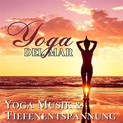 Yoga Del Mar Yoga Musik Tiefenentspannung Atmospheres Wellness Spa