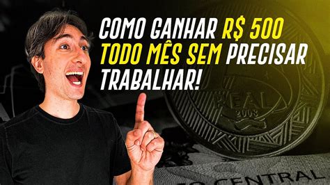 Como Ganhar R 500 Todo Mês Sem Precisar Trabalhar Youtube