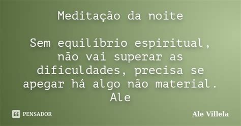 Meditação Da Noite Sem Equilíbrio Ale Villela Pensador