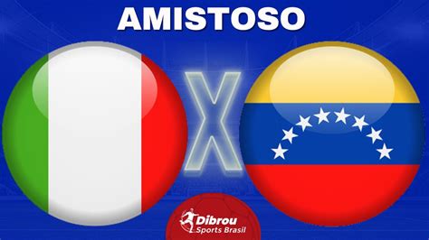 ITÁLIA X VENEZUELA AO VIVO AMISTOSO INTERNACIONAL NARRAÇÃO YouTube