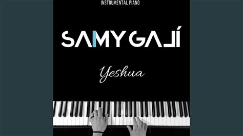 Yeshua (Instrumental Piano) - Samy Galí: Song Lyrics, Music Videos ...