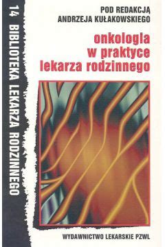 Onkologia w praktyce lekarza rodzinnego Kułakowski Andrzej książka