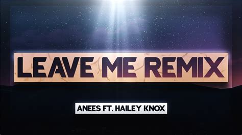 Anees Leave Me Remix Ft Hailey Knox Lyrics YouTube