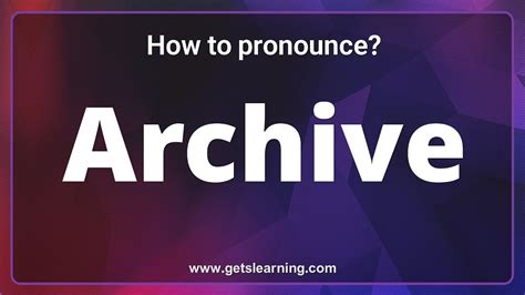 Archive Pronunciation The 3 Ways To Pronounce Archive Correctly Youtube