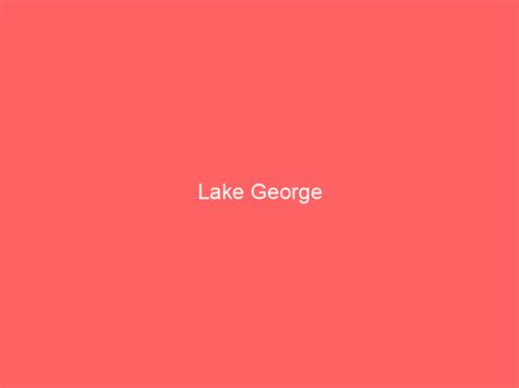 Lake George Information And Guide Lakefront Home Finder