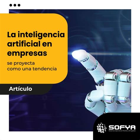 La Inteligencia Artificial En Empresas Se Proyecta Como Una Tendencia Sofya