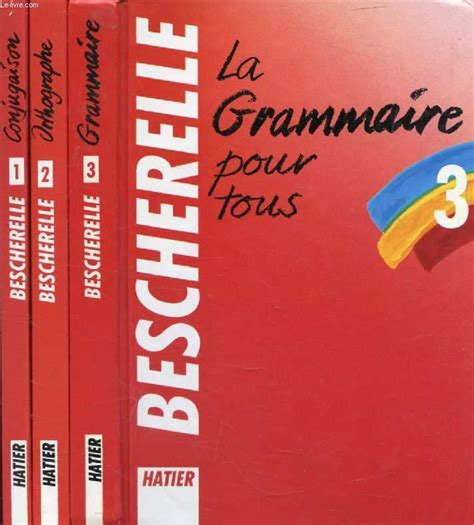 BESCHERELLE 3 VOLUMES 1 LA CONJUGAISON 2 L ORTHOGRAPHE POUR TOUS