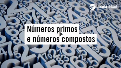 Números primos e números compostos - Escola Virtual