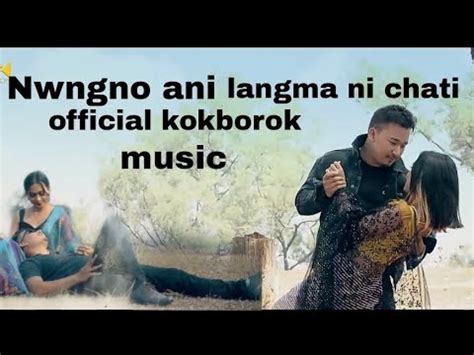 Nwngno Ani Langma Ni Chati New Official Kokborok Music Song Youtube