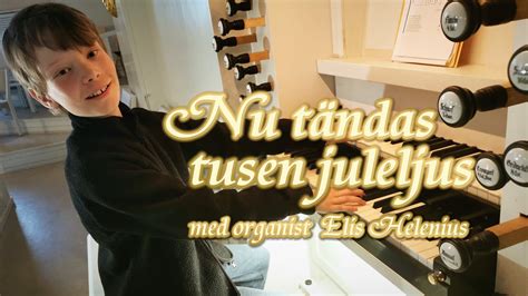 Nu T Ndas Tusen Juleljus Med Organist Elis Helenius Youtube