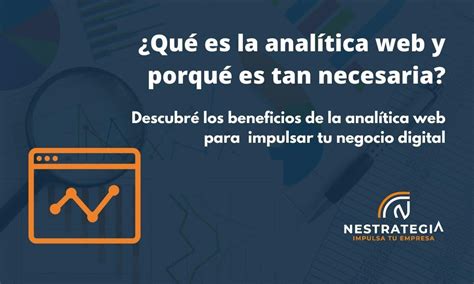 ¿qué Es La Analítica Web Y Por Qué Es Tan Necesaria Para Tus Resultados