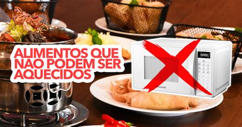 Alimentos que NÃO podem ser aquecidos no MICRO ONDAS CUIDADO