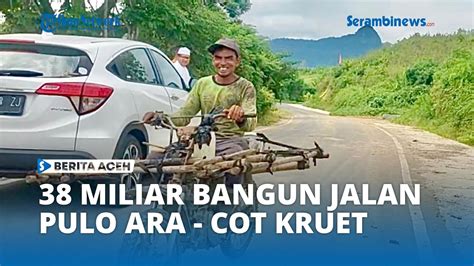 Dana Inpres Rp Miliar Lebih Untuk Pembangunan Jalan Pulo Ara Cot