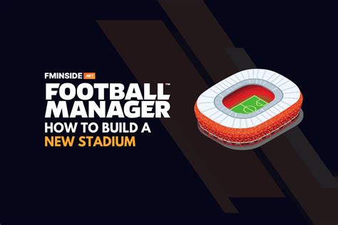 How To Build A New Stadium In Football Manager FMInside Football